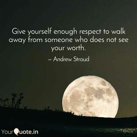 Give Yourself Enough Respect Quotes The Quotes