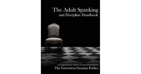 The Adult Spanking And Discipline Handbook A Comprehensive Guide To Corporal Punishment By