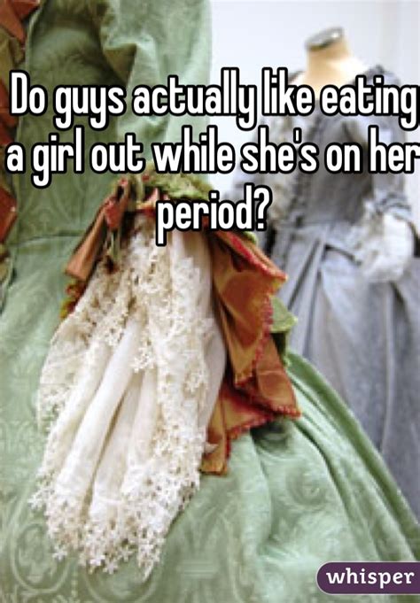 Do Guys Actually Like Eating A Girl Out While Shes On Her Period