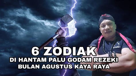 6 Zodiak Bulan Agustus Di Hantam Palu Godam Rezeki Youtube