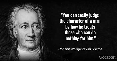 If it will please you to show us so much gentry and goodwill as to expend. 25 Johann Wolfgang von Goethe Quotes that Will Change the Way you See Yourself and Others