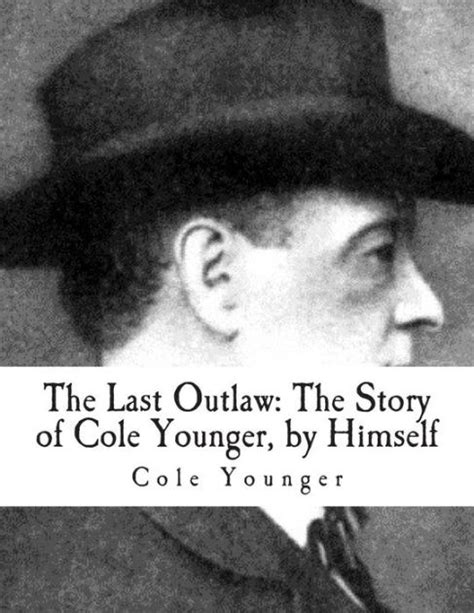 The Last Outlaw The Story Of Cole Younger By Himself By Cole
