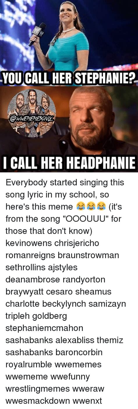 YOU CALL HER STEPHANIE? CALL HER HEADPHANIE Everybody Started Singing