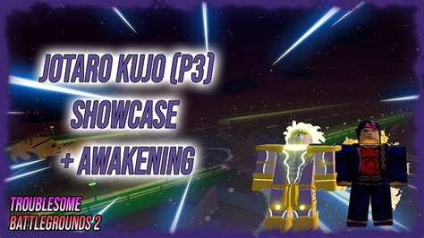Jotaro Kujo Awakening Showcase P3 Troublesome Battlegrounds 2