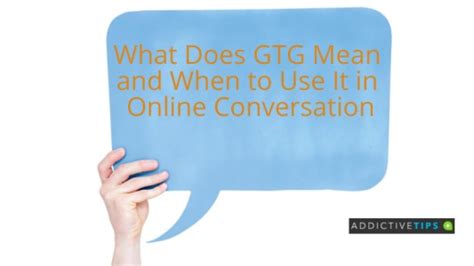 What Does Gtg Mean In Online Texting Addictivetips 2022