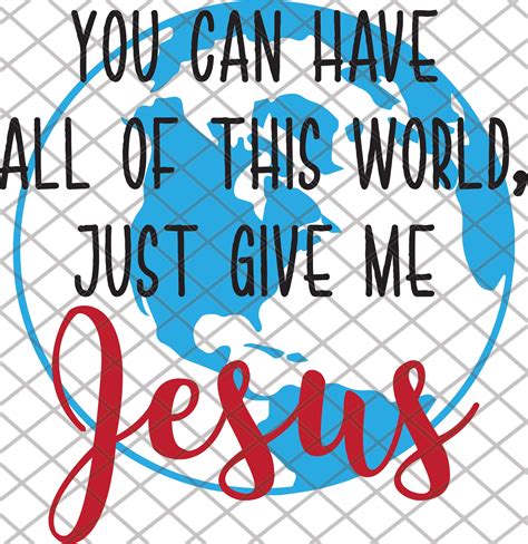 You Can Have All Of This World Just Give Me Jesus Svg File Etsy