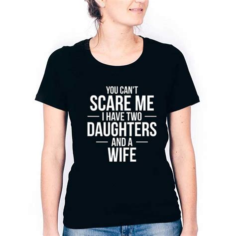 You Cant Scare Me I Have Two Daughters And Wife T Shirt Hotter Tees