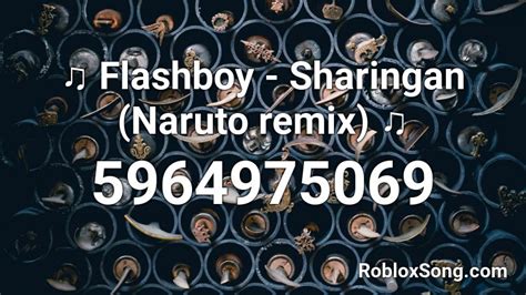 Flashboy Sharingan Naruto Remix ♫ Roblox Id Roblox Music Codes