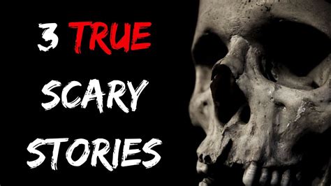3 True Scary Stories Youtube
