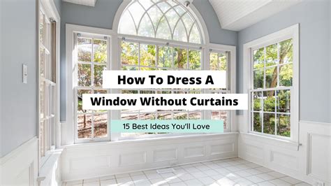 How To Dress A Window Without Curtains 15 Best Ways