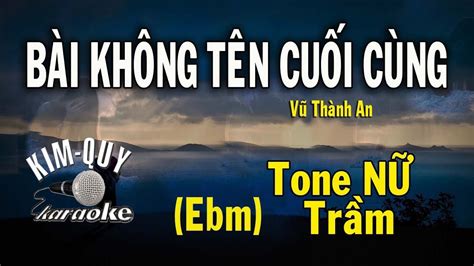 BÀi KhÔng TÊn CuỐi CÙng Karaoke Tone NỮ Trầm Ebmmi Giáng Thứ