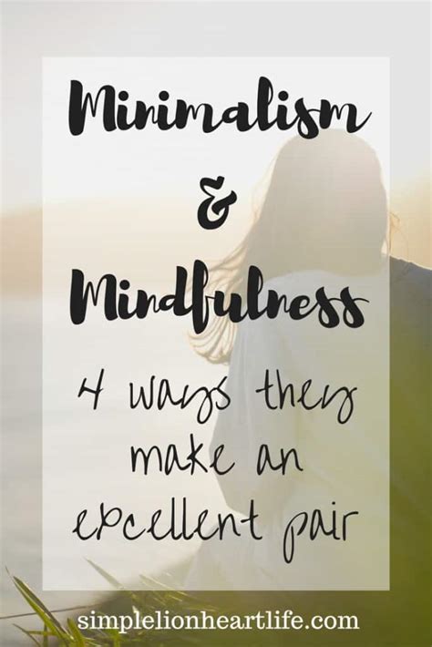 Minimalism And Mindfulness 4 Ways They Make An Excellent Pair Simple