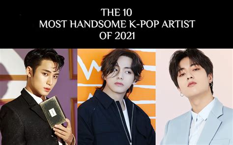 The 10 Most Handsome Male K Pop Artists Of 2021 Allkpop
