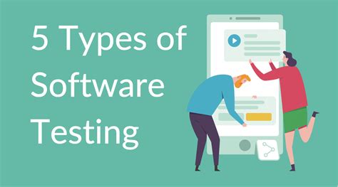5 Types Of Software Testing You Need To Know
