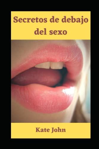 Secretos De Debajo Del Sexo Spanish Edition By Kate John Goodreads
