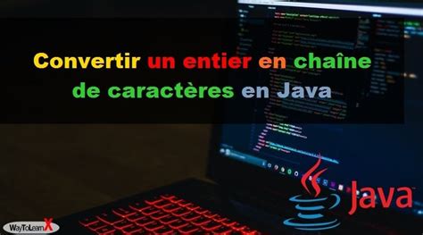 Convertir Un Entier En Chaine De Caractere C - Convertir un entier en chaîne de caractères | Java - WayToLearnX
