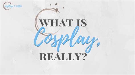 What Is Cosplay How I Discovered It And What I Think After 3 Years