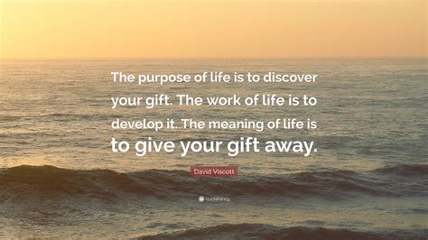 David Viscott Quote The Purpose Of Life Is To Discover Your Gift The