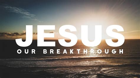 Jesus Our Breakthrough Part 4 Steve Hannett June 9 2019 Youtube
