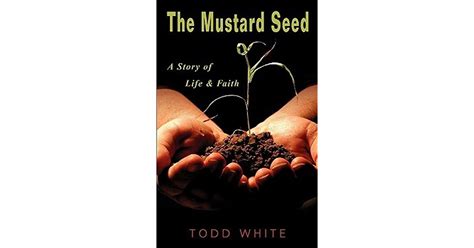 The Mustard Seed A Story Of Life And Faith By Todd White