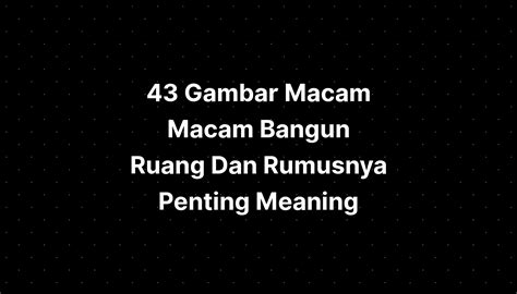 Gambar Macam Macam Bangun Ruang Dan Rumusnya Penting Meaning Imagesee