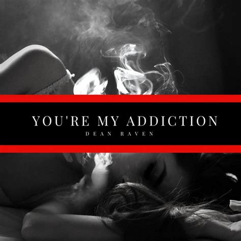 Youre My Addiction Single By Dean Raven Spotify