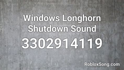 Windows Longhorn Shutdown Sound Roblox Id Roblox Music Codes