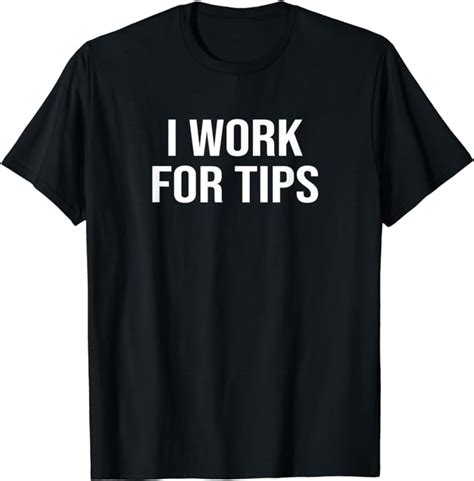 I Work For Tips T Shirt Uk Fashion