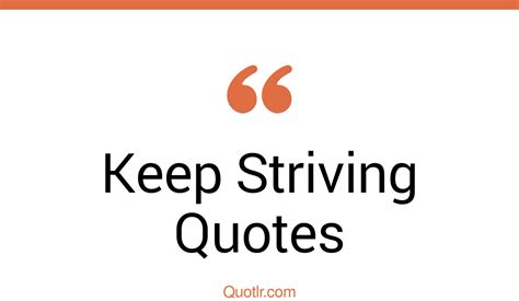 45 Impressive Keep Striving Quotes That Will Unlock Your True Potential