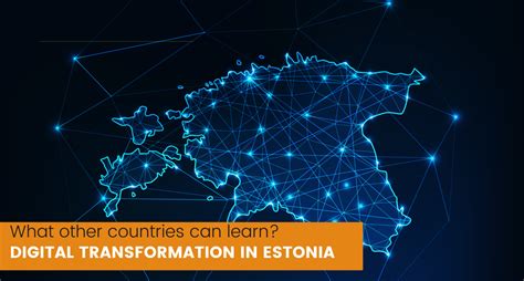 Digital Transformation In Estonia What Other Countries Can Learn