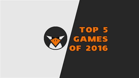 Top 5 Games Of 2016 Best Of 2016 Youtube