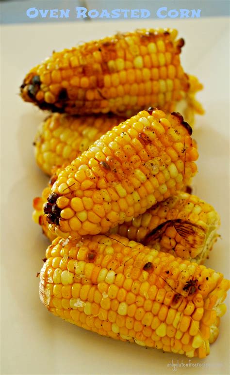 It literally peels off with such ease. Oven Roasted Corn - Naturally Gluten Free - Only Gluten ...