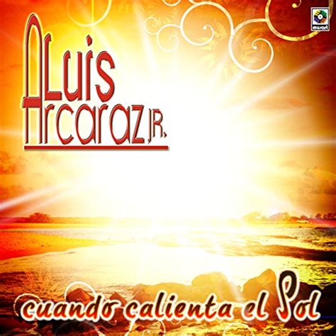 Play Cuando Calienta El Sol By Luis Arcaraz Jr On Amazon Music