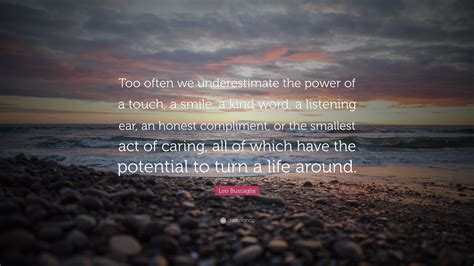 Leo Buscaglia Quote Too Often We Underestimate The Power Of A Touch