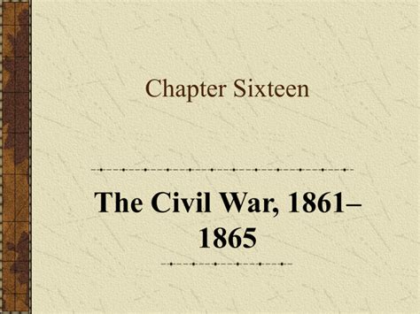 The Civil War 1861 1865 Chapter Sixteen