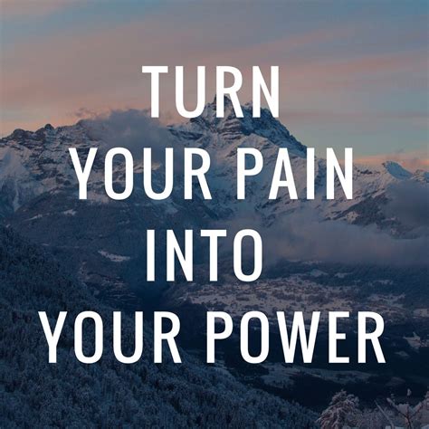 Turn Your Pain Into Power Do You Know That You Can Turn Your Pain