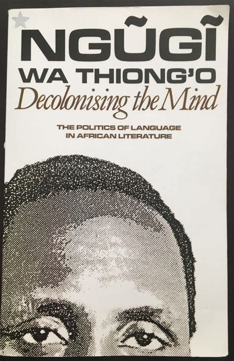 Decolonising The Mind The Politics Of Language In African Literature By Ngũgĩ Wa Thiong’o By