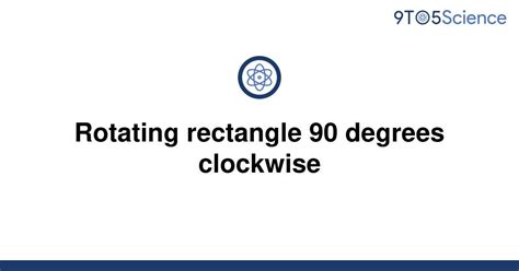 Solved Rotating Rectangle 90 Degrees Clockwise 9to5science