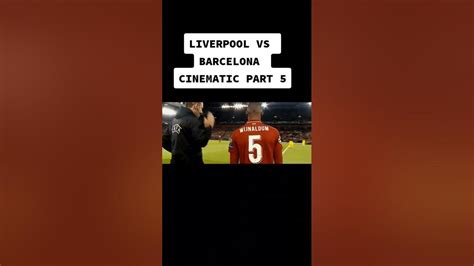 Liverpool Vs Barcelona Cinematic Part Youtube