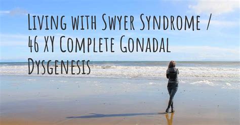 living with swyer syndrome 46 xy complete gonadal dysgenesis how to live with swyer syndrome