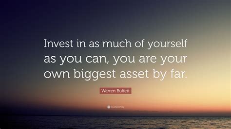 Warren Buffett Quote Invest In As Much Of Yourself As You Can You