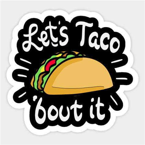 Lets Taco Bout It Mexican Taco T Taco Sticker Teepublic