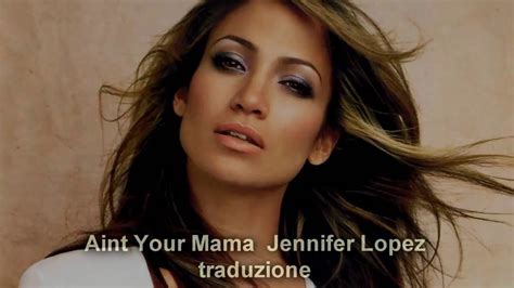 Jennifer Lopez Aint Your Mama Traduzione Italiano Youtube