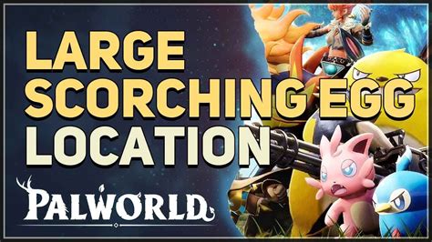 Large Scorching Egg Location Palworld Youtube