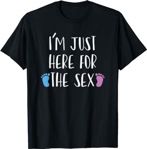 Im Just Here For The Sex Funny Gender Reveal Party T T Shirt Clothing Shoes