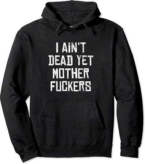 New I Aint Dead Yet Mother Fuckers Sarcastic Old People T Shirts Tees Design