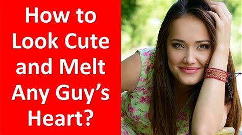 How To Look Cute 25 Tips To Look Cute And Melt Any Guys Heart Effortlessly Easy Tips Youtube