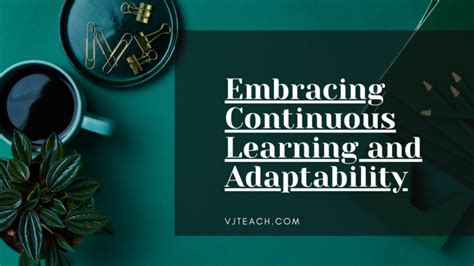 Embracing Continuous Learning And Adaptability Vj Teach