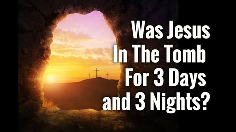 Was Jesus In The Tomb For 3 Days And 3 Nights Youtube