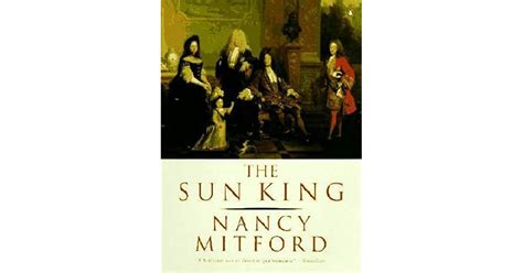 The Sun King Louis Fourteenth At Versailles By Nancy Mitford